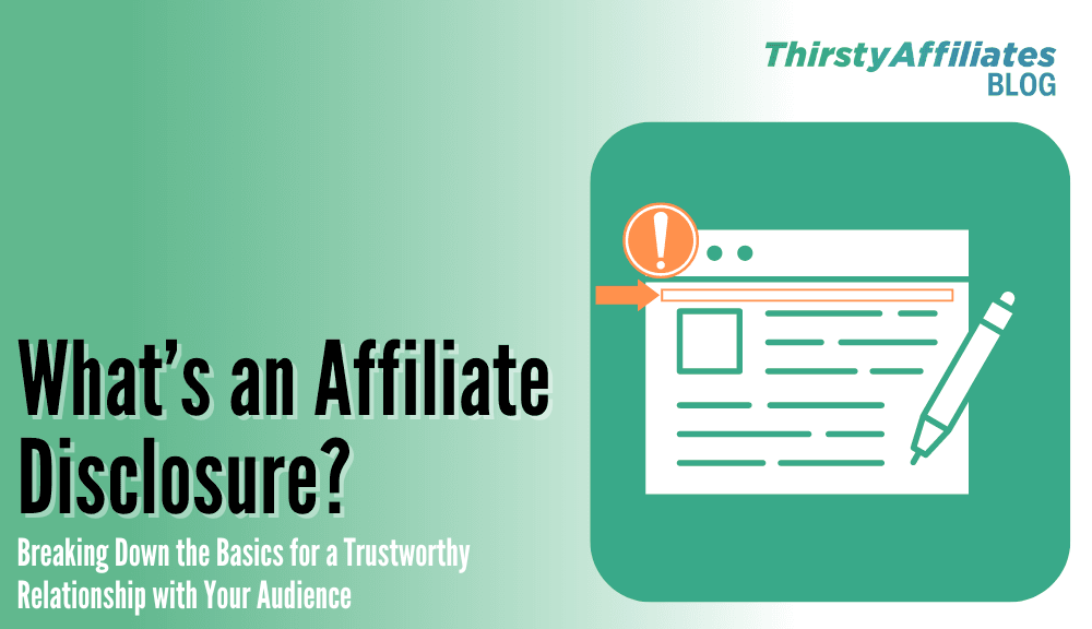 What-is-an-Affiliate-Disclosure-_ThirstyAffiliates-Blog | ThirstyAffiliates What is an Affiliate Disclosure_ThirstyAffiliates blog