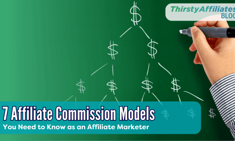 7 Affiliate Commission Models You Need to Know as an Affiliate Marketer