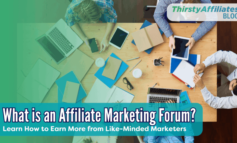 What is an Affiliate Marketing Forum? Learn How to Earn More from Like-Minded Marketers