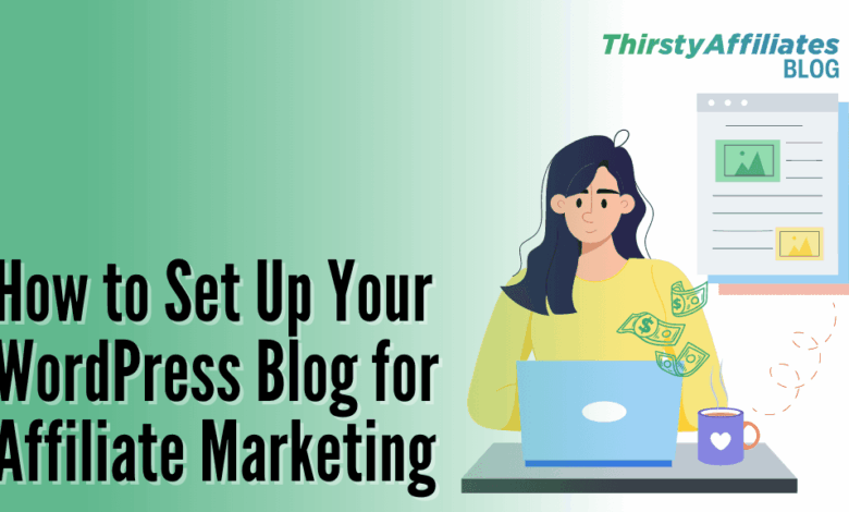 How to Successfully Set Up Your Blog for Affiliate Marketing