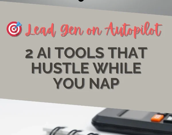 Lead Gen on Autopilot: 2 AI Tools That Hustle While You Nap