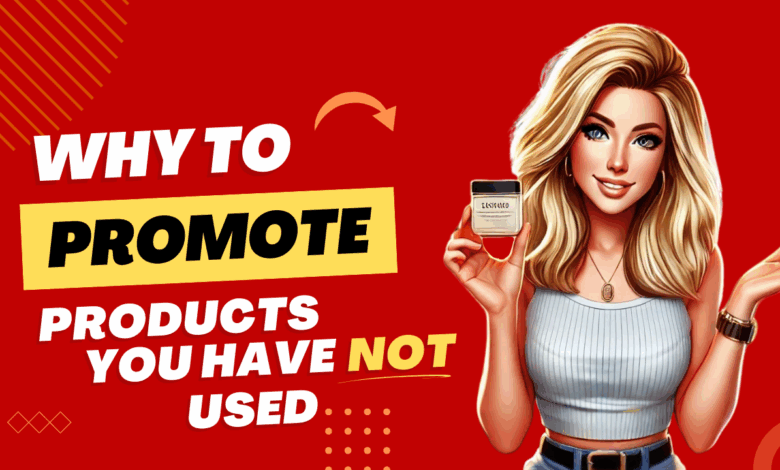 Why You Should Promote Products You Haven’t Used – The Affiliate Guy Matt McWilliams